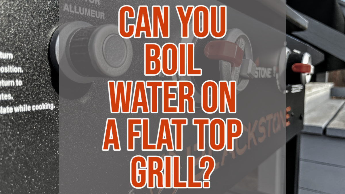 Can You Boil Water On A Flat Top Grill? (Solved) Griddle King