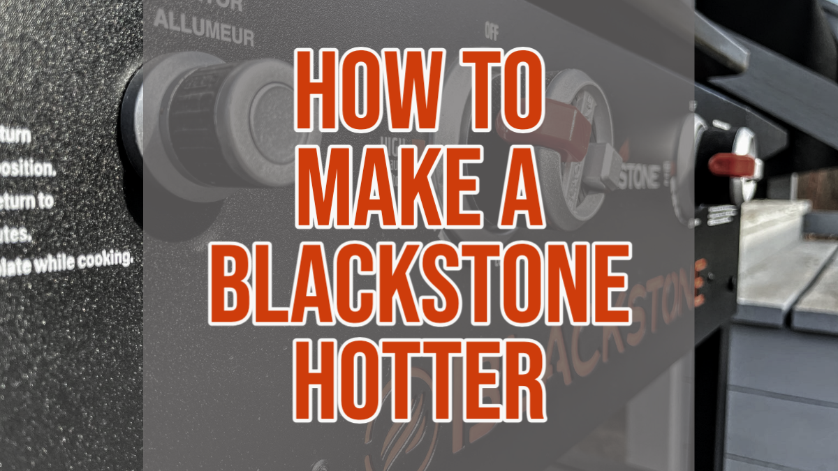 Read more about the article How To Make A Blackstone Griddle Hotter: 4 Hacks For Easy Heat