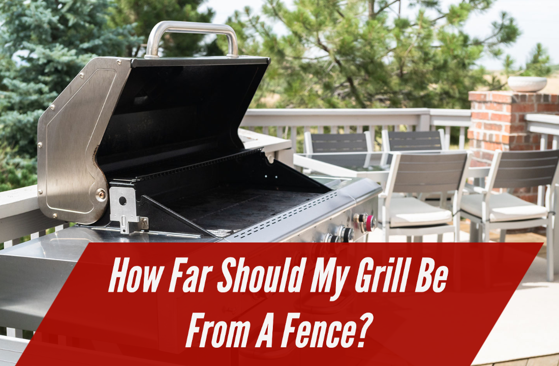 How Far Should A Grill Be From A Vinyl Fence? Griddle King