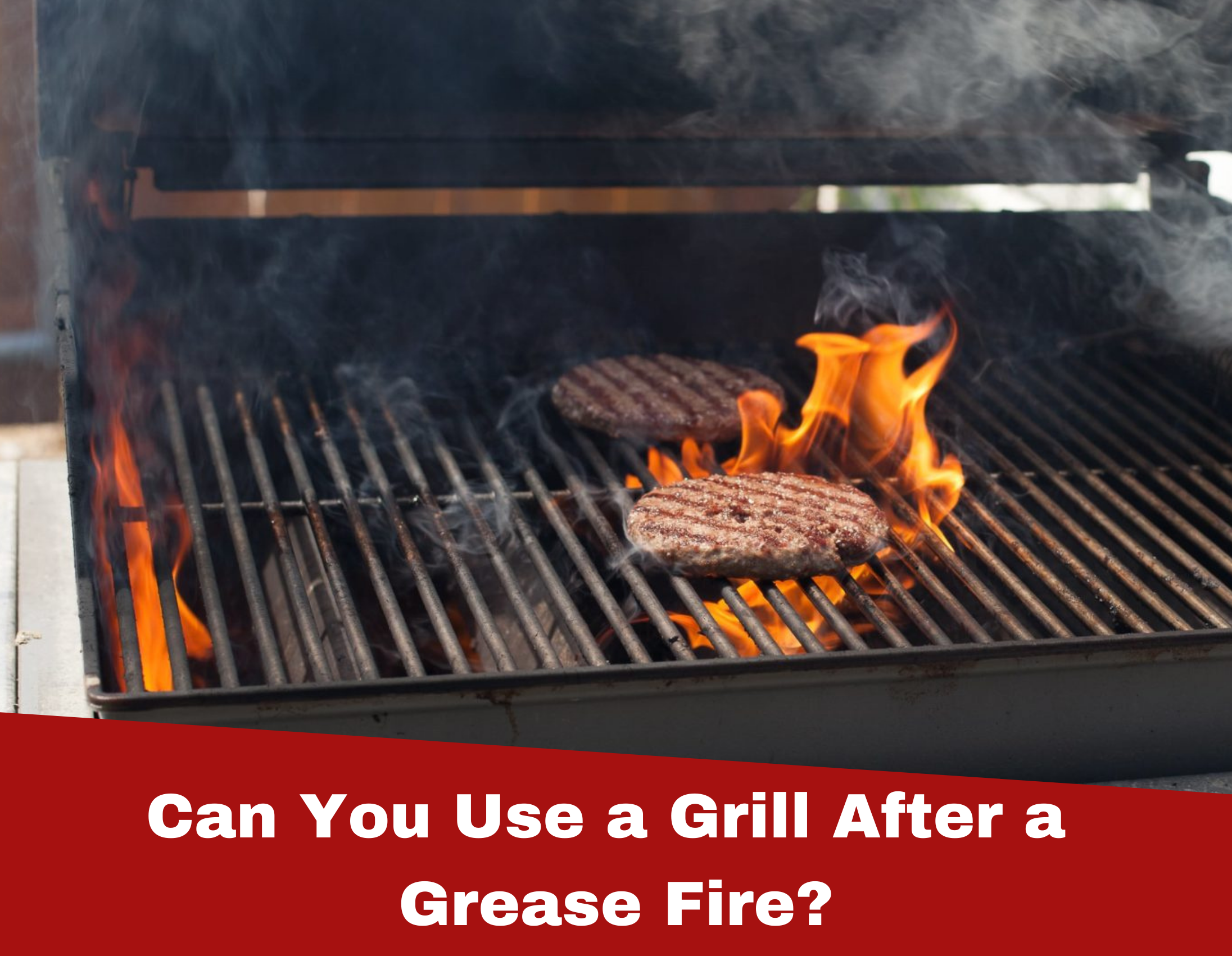 Read more about the article Can You Use a Grill After a Grease Fire?